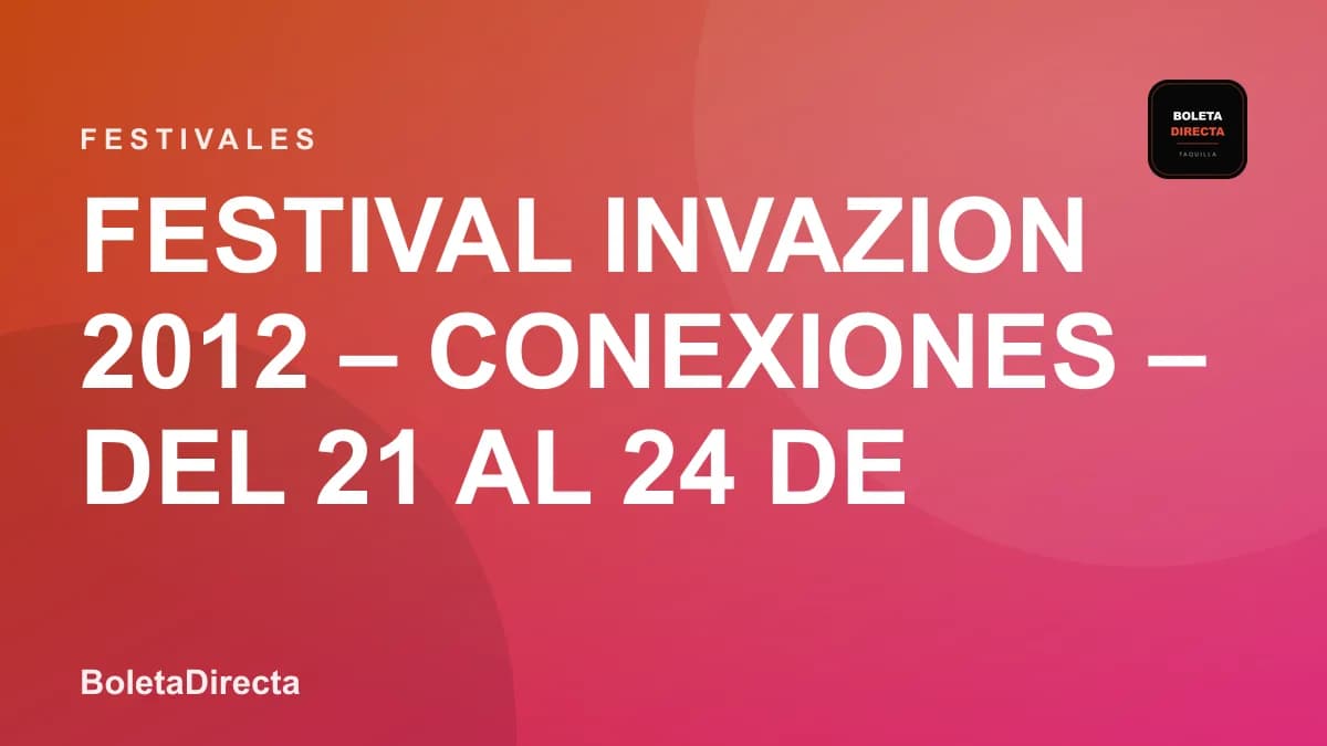 FESTIVAL INVAZION 2012 – CONEXIONES – Del 21 al 24 de Noviembre.
