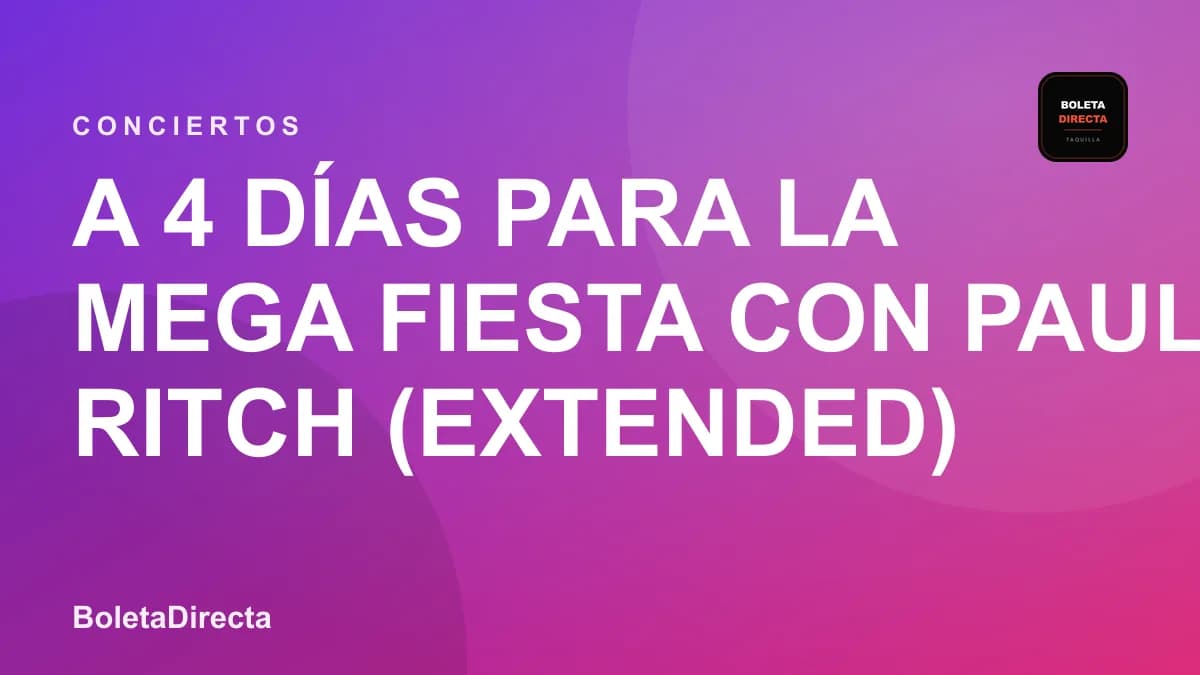 A 4 DÍAS PARA LA MEGA FIESTA con PAUL RITCH (EXTENDED) ÚLTIMAS BOLETAS A $30