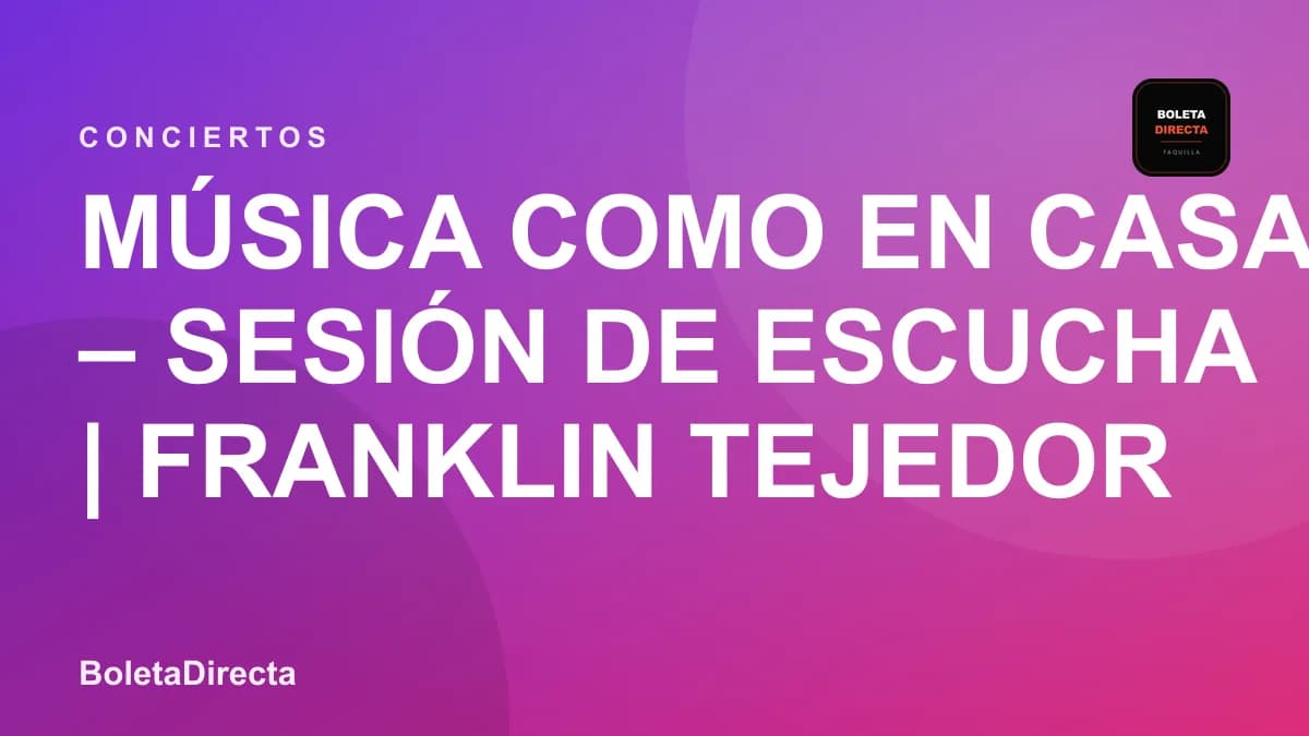 Música Como en casa – Sesión de escucha | Franklin Tejedor Salgado en Bogotá: 14 de octubre y boletas 2026